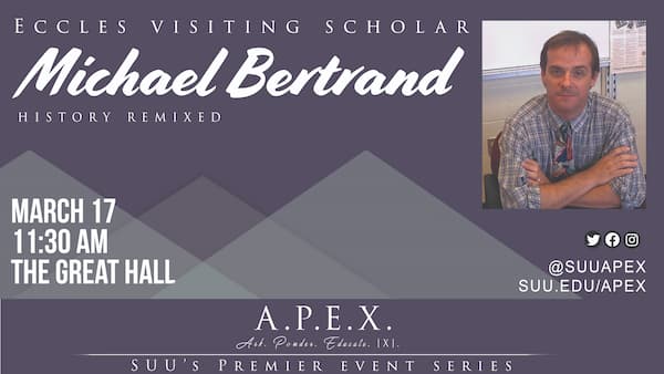 Michael Bertrand - Eccles Visiting Scholar - History Remixed