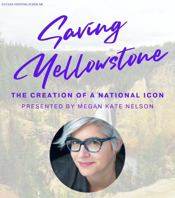 Saving Yellowstone: The Creation of a National Icon - Presented by Megan Kate Nelson