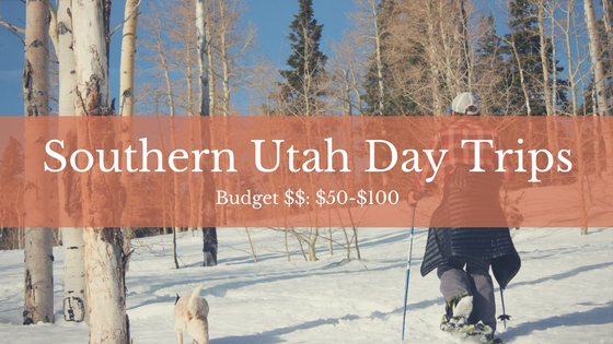 Southern Utah Day Trips - budget $50-$100