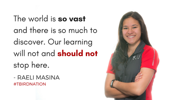 "The world is so vast and there is so much to discover. Our learning will not and should not stop here." - Raeli Masina