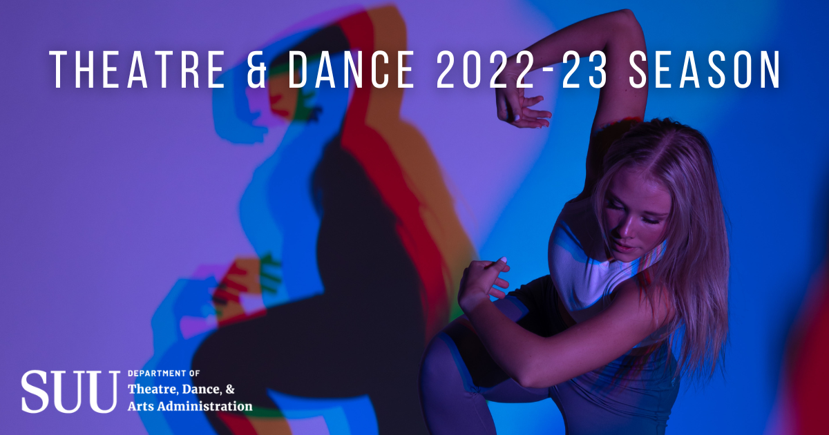 Theatre & Dance 2022-23 Season. SUU Department of Theatre, Dance, & Arts Administration logo. Photo of a dancer in multicolored light.
