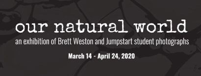 Our Natural World: An exhibition of Brett Weston and Jumpstart student photographs