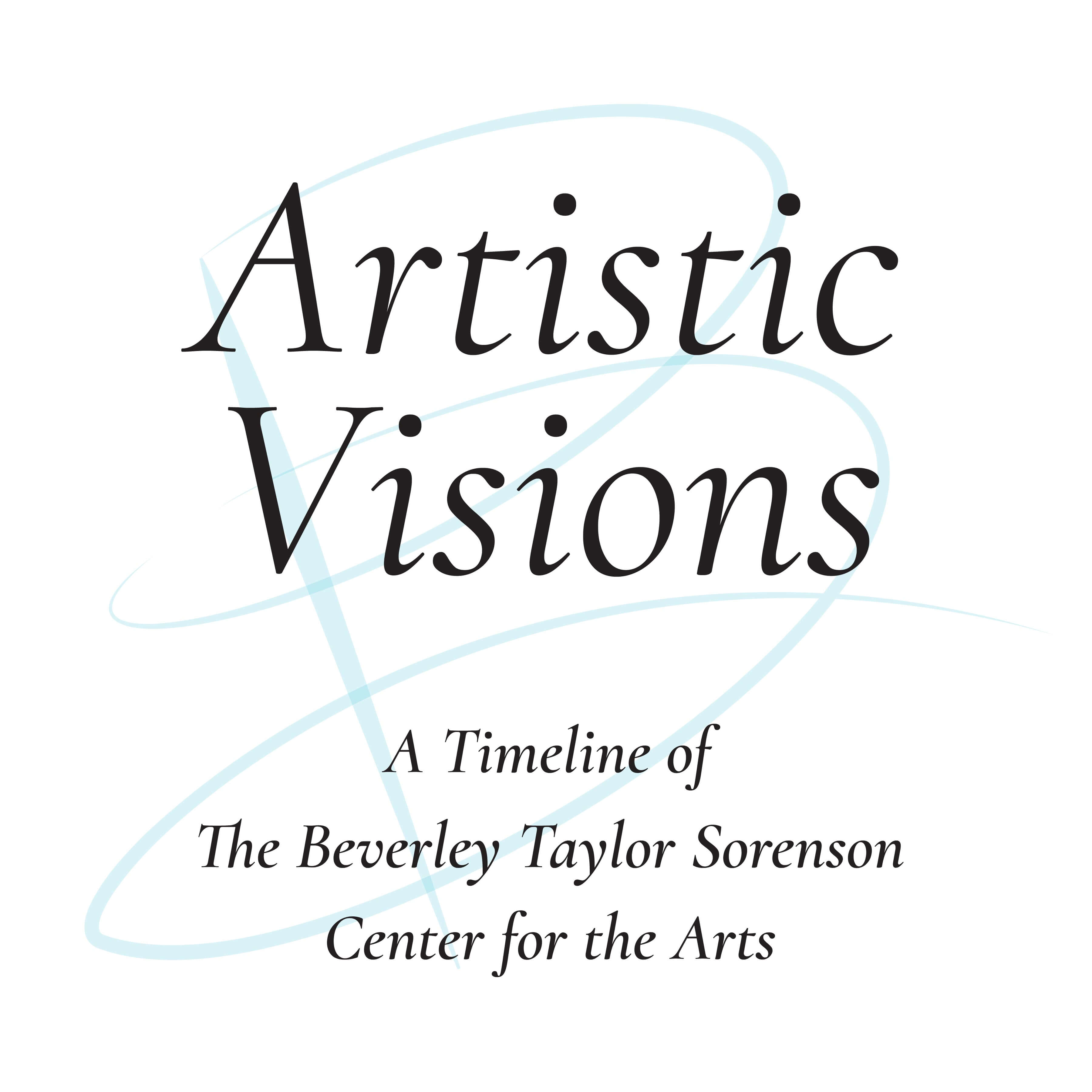 Artistic Visions: A Timeline of The Beverley Taylor Sorenson Center for the Arts